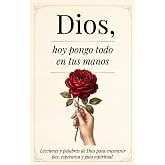 Dios, Hoy Pongo Todo En Tus Manos: Lecciones Que transforman tu Vida - Palabras De Dios Para Encontrar Paz Interna, Esperanza