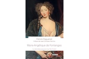 Marie-Angélique de Fontanges: La dernière passion du Roi-Soleil