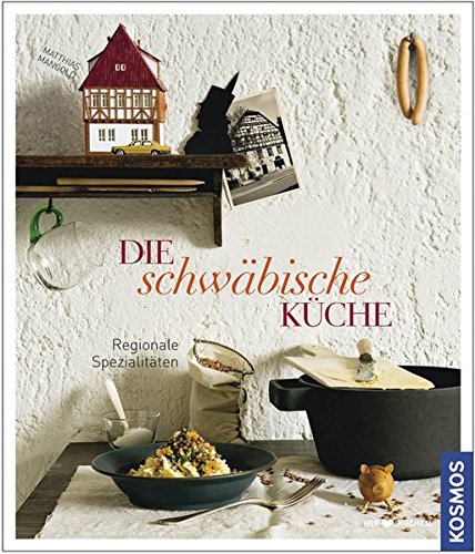 Download Die schwäbische Küche: Regionale Spezialitäten Download Die schwäbische Küche: Regionale Spezialitäten