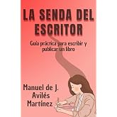 LA SENDA DEL ESCRITOR: Gu&iacute;a pr&aacute;ctica para escribir y publicar un libro