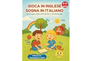 GIOCA IN INGLESE, SOGNA IN ITALIANO - IMPARA CON ATTIVITÀ E IMMAGINI: Oltre 70 giochi in inglese per bambini 6-12 anni + glossario bilingue: imparare ... tascabile e guida alla pronuncia perfetta.
