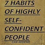 7 Habits of Highly Self-Confident People: A Revolutionary Book for Self-Improvement (Best Business Books 28)