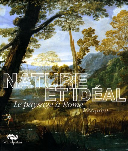 Download Nature et idéal : Le paysage à Rome 1600-1650