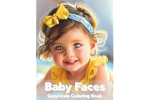 Baby Faces Grayscale Coloring Book: A Grayscale Coloring Book Featuring Adorable Baby Portraits, Sweet Expressions, and Cute Baby Faces for Adults