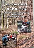 Image de The Iron-makers of Myers Wood: A Medieval Enterprise in Kirkburton,Huddersfield: An Archaeological Summary