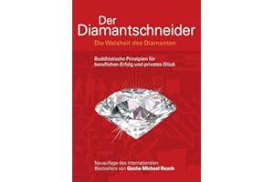 Der Diamantschneider: Die Weisheit der Diamanten. Buddhistische Prinzipien für beruflichen Erfolg und privates Glück: Die Wei