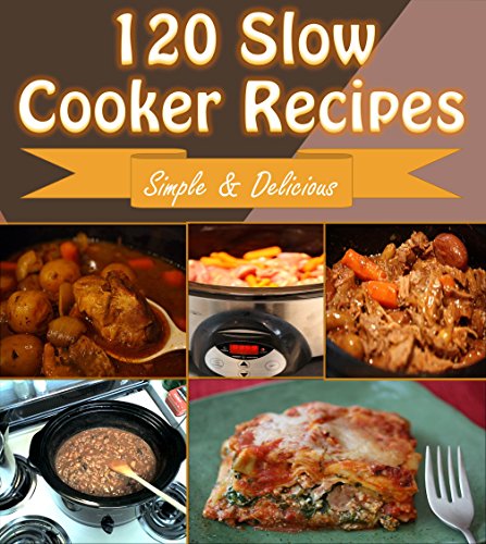 Download Slow Cooker: 120 Quick and Easy Slow Cooker Recipes for Snacks, Appetizers, Dinner and Dessert – Slow Cooker Recipes for Easy Meals – Super Easy Slow Cooker Recipes for Busy People on the Go Download Slow Cooker: 120 Quick and Easy Slow Cooker Recipes for Snacks, Appetizers, Dinner and Dessert – Slow Cooker Recipes for Easy Meals – Super Easy Slow Cooker Recipes for Busy People on the Go
