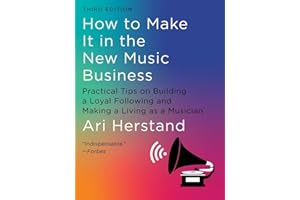 How to Make It in the New Music Business: Practical Tips on Building a Loyal Following and Making a Living As a Musician