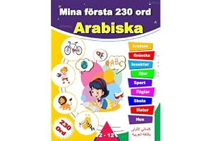 Mina första 230 ord Arabiska: Lär dig Arabiska, en tvåspråkig Svenska-Arabiska ordbok med illustrationer för barn.