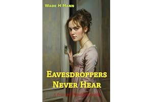 Eavesdroppers Never Hear: A Pride and Prejudice Variation