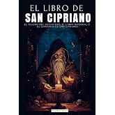 EL LIBRO DE SAN CIPRIANO: EL TESORO DEL HECHICERO, EL LIBRO INFERNAL O EL GRIMORIO DE SAN CIPRIANO | UN CL&Aacute;SICO DEL OCULTISMO