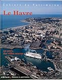 Le Havre : Un port, des villes neuves by 