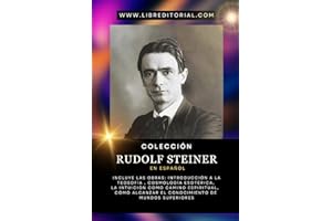 Colección RUDOLF STEINER en Español: Incluye Las Obras: Introducción a la Teosofía, Cosmología Esotérica, La Intuición como Camino Espiritual, Cómo Alcanzar el Conocimiento de Mundos Superiores