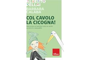 Col cavolo la cicogna! Raccontare ai bambini tutta la verità su amore e sessualità