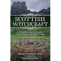 Scottish Witchcraft: A Complete Guide to Authentic Folklore, Spells ...