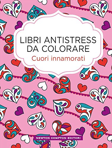 Cuori innamorati. Libri antistress da colorare libro