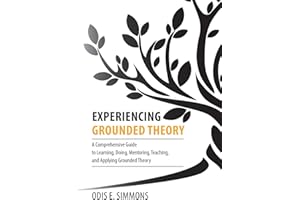 Experiencing Grounded Theory: A Comprehensive Guide to Learning, Doing, Mentoring, Teaching, and Applying Grounded Theory