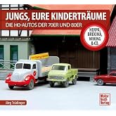 Jungs, Eure Kinderträume: Die H0-Autos der 70er und 80er - Herpa, Brekina, Wiking & Co.