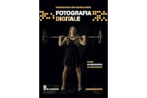 Introduzione alla tecnica della fotografia digitale. Le basi, la composizione, l’elaborazione. Ediz. a colori