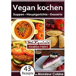 Vegan kochen - Suppen, Hauptgerichte, Desserts: Rezepte für die Küchenmaschine Monsieur Cuisine Plus von Silvercrest (Lidl) (German Edition)