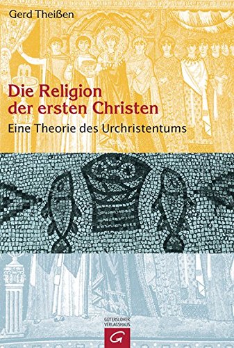 Download Die Religion der ersten Christen: Eine Theorie des Urchristentums Download Die Religion der ersten Christen: Eine Theorie des Urchristentums