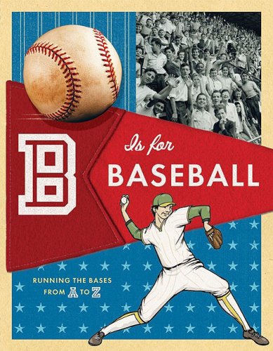 B Is for Baseball: Running the Bases from A to Z B Is for Baseball: Running the Bases from A to Z