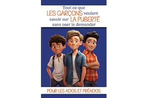 Tout ce que les garçons veulent savoir sur la puberté sans oser le demander: Livre puberté garçons : un livre pour les ados sur la puberté, la ... à 15 ans - Cadeau idéal pour les garçons .