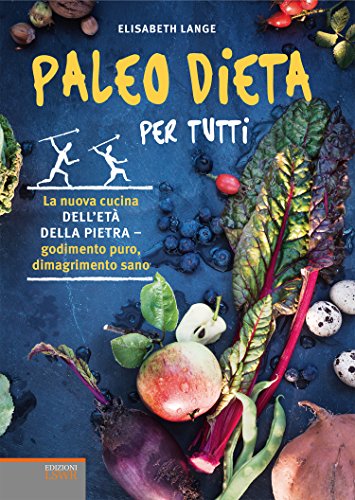 Paleo dieta per tutti: La nuova cucina dell'età della pietra - godimento puro, dimagrimento sano Paleo dieta per tutti: La nuova cucina dell'età della pietra - godimento puro, dimagrimento sano