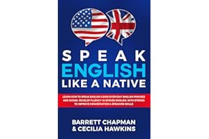 Speak English Like A Native: Learn how to speak English using everyday English phrases and idioms. Develop fluency in spoken English, with stories to ... skills (Listen, Speak & Learn English Today)