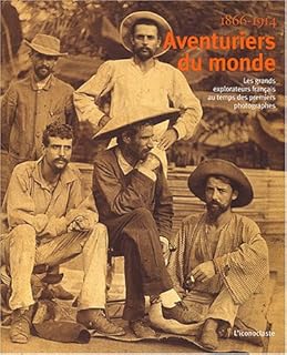 jaquette livre Aventuriers du monde : Les grands explorateurs français au temps des premiers photographes 1866-1914