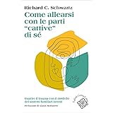Come allearsi con le parti “cattive” di sé: Guarire il trauma con il modello dei sistemi familiari interni