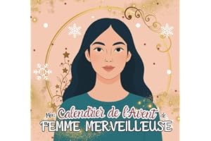 Calendrier de l'Avent Femme: 24 activités et rituels pour prendre soin de la FEMME MERVEILLEUSE que vous êtes avant Noël ! Journal développement ... lâcher prise Livre idée cadeau femme