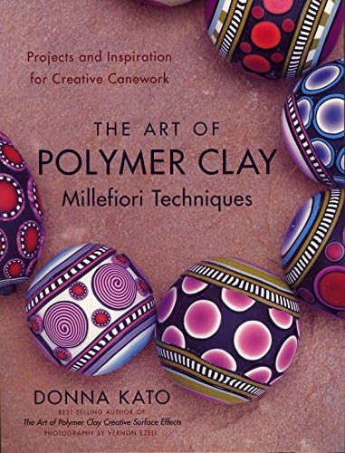 Art of Polymer Clay Millefiori Techniques, The: Projects and Inspiration for Creative Canework