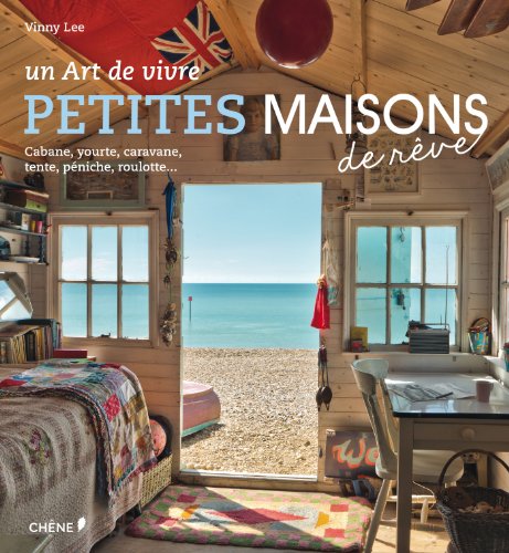 couverture de : Petites maisons de r&ecirc;ve, un art de vivre