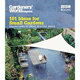 Gardeners' World: 101 Ideas for Small Gardens