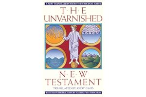 The Unvarnished New Testament: A New Translation From The Original Greek
