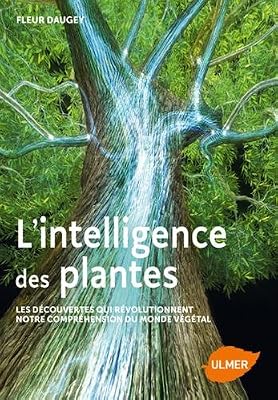 ULMER L'intelligence des plantes - Les découvertes qui révolutionnent notre compréhension du monde