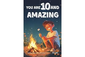 You Are 10 And Amazing! Inspiring Stories For 10 Year Old Boys: 15 Motivating Tales of Bravery, Kindness, Friendship and Integrity