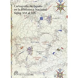 Cartografía de España en la Biblioteca Nacional (Siglos XVI al XIX). Tomo I, II y Adenda
