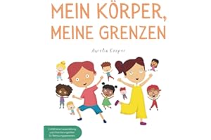 Mein Körper, meine Grenzen: Ein Kinderbuch über Körpergrenzen, Nein sagen und Selbstschutz – für starke Kinder zur Sicherheit & Missbrauchsprävention mit Tipps für Eltern