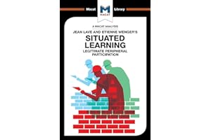 An Analysis of Jean Lave and Etienne Wenger's Situated Learning: Legitimate Peripheral Participation (The Macat Library)
