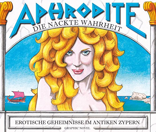 Aphrodite - Die nackte Wahrheit: Erotische Geheimnisse im Antiken Zypern