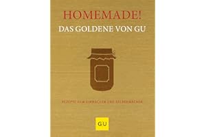 Homemade! Das Goldene von GU: Rezepte zum Einmachen und Selbermachen (GU Die goldene Reihe)