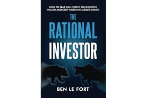 The Rational Investor: How to Beat Wall Street, Build Passive Wealth and Stop Worrying About Money