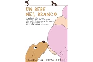 Un Bebè nel Branco: Il primo libro che accompagna le famiglie che convivono con un cane, dalla gravidanza ai primi passi insieme