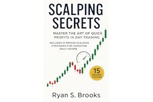 Scalping Secrets: Master the Art of Quick Profits in Day Trading: Includes 15 Proven Scalping Strategies for Consistent Daily Income