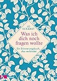 Was ich dich noch fragen wollte: Ein Erinnerungsbuch, das verbindet by 