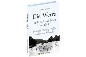 Die Werra: Landschaft und Leben am Fluß zwischen Thüringer Wald und Hann. Münden