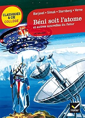 Béni soit l'atome et autres nouvelles du futur: Barjavel, Simak, Sternberg, Verne