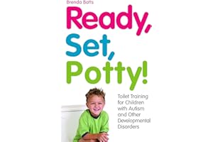 Ready, Set, Potty!: Toilet Training for Children with Autism and Other Developmental Disorders